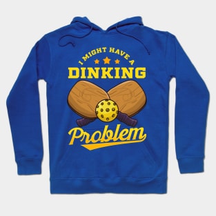 Pickleball I Might Have A Dinking Problem Hoodie